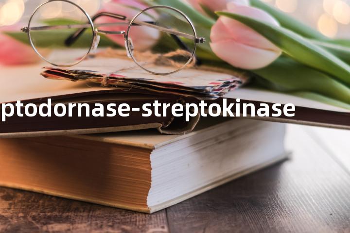 streptodornase-streptokinase单词图解，单词释义场景配图