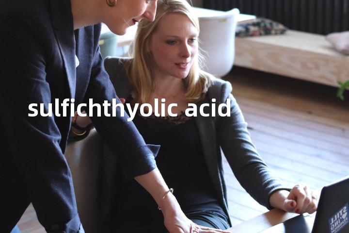 sulfichthyolic acid单词图解，单词释义场景配图