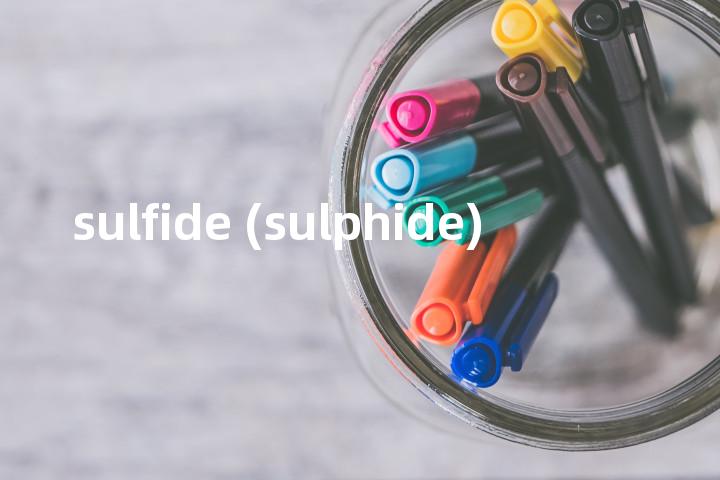 sulfide (sulphide)单词图解，单词释义场景配图