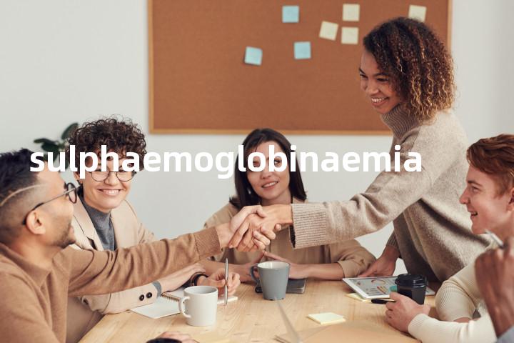 sulphaemoglobinaemia单词图解，单词释义场景配图