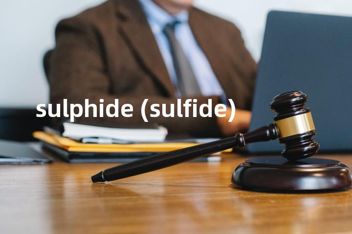 sulphide (sulfide)单词图解，单词释义场景配图