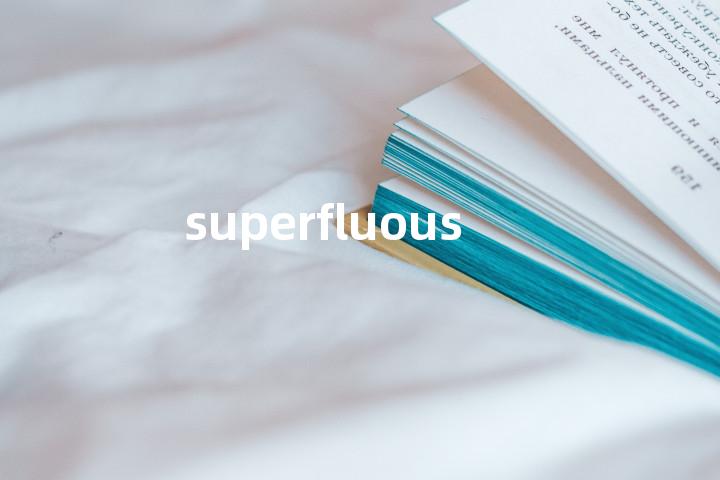 superfluous