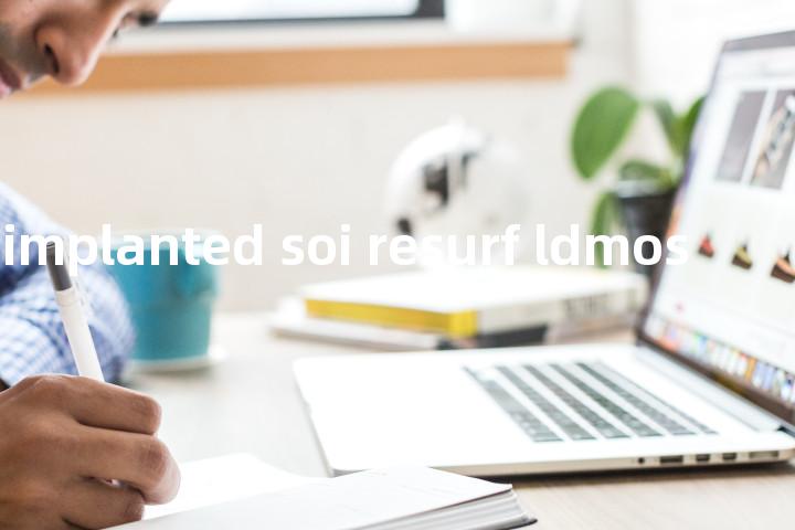 surface implanted soi resurf ldmos单词图解，单词释义场景配图