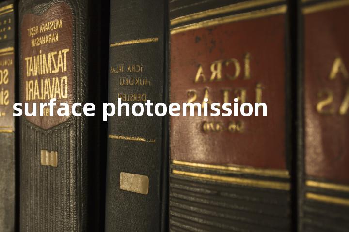 surface photoemission单词图解，单词释义场景配图