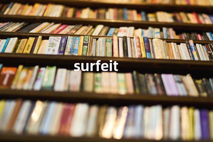 surfeit