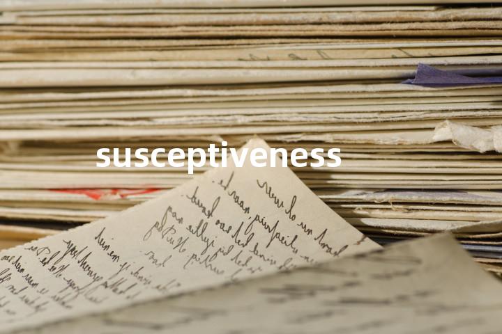 susceptiveness单词图解，单词释义场景配图