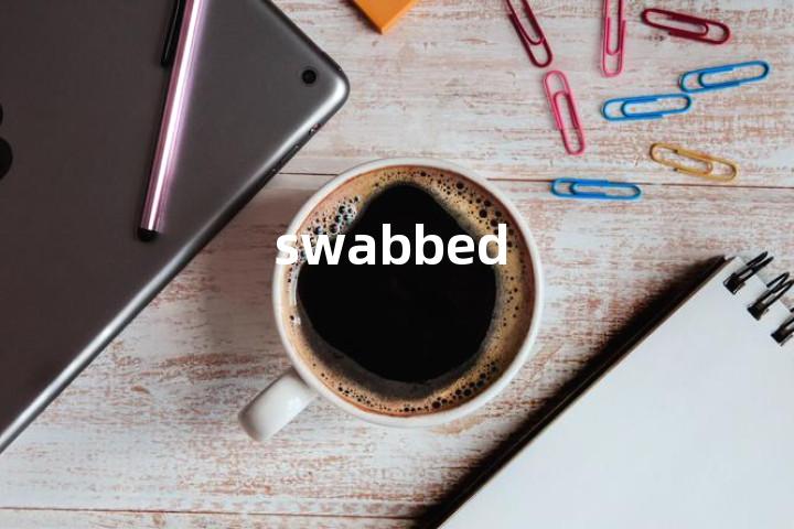 swabbed单词图解，单词释义场景配图