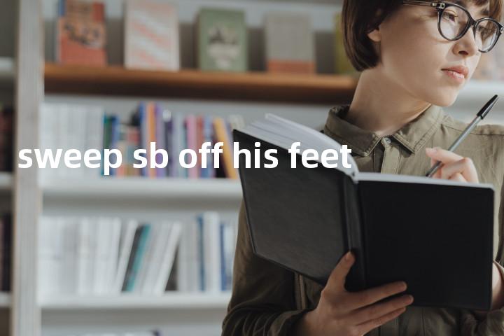 sweep sb off his feet单词图解，单词释义场景配图