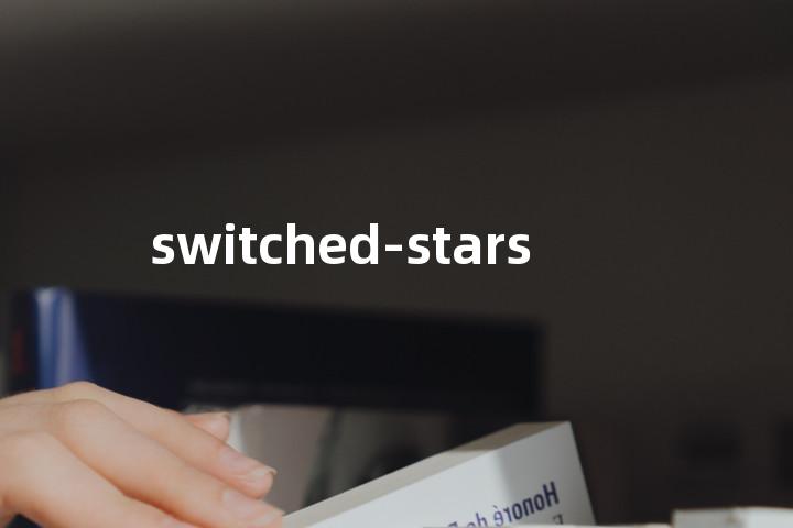 switched-stars单词图解，单词释义场景配图