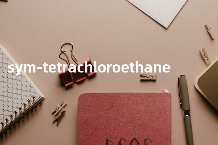 sym-tetrachloroethane单词图解，单词释义场景配图