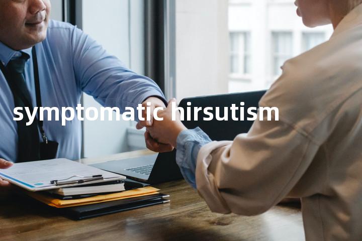 symptomatic hirsutism单词图解，单词释义场景配图