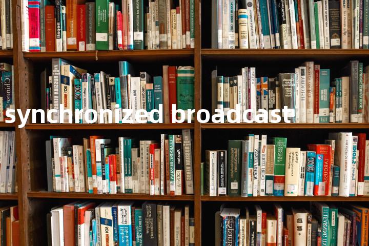 synchronized broadcast单词图解，单词释义场景配图