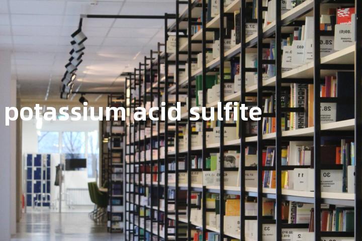 potassium acid sulfite单词图解，单词释义场景配图
