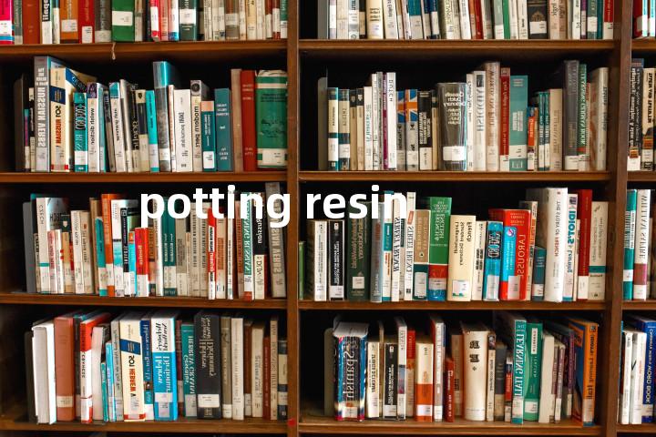 potting resin单词图解，单词释义场景配图
