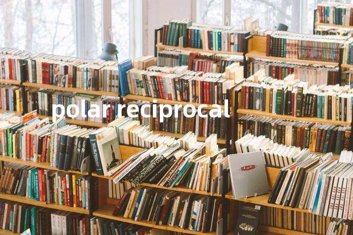 polar reciprocal单词图解，单词释义场景配图