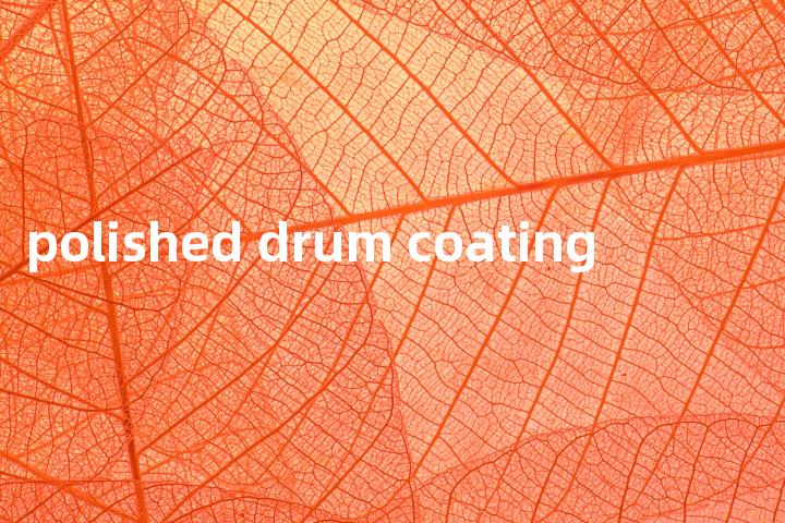 polished drum coating单词图解，单词释义场景配图