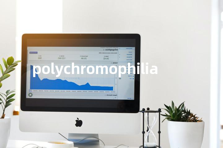 polychromophilia单词图解，单词释义场景配图