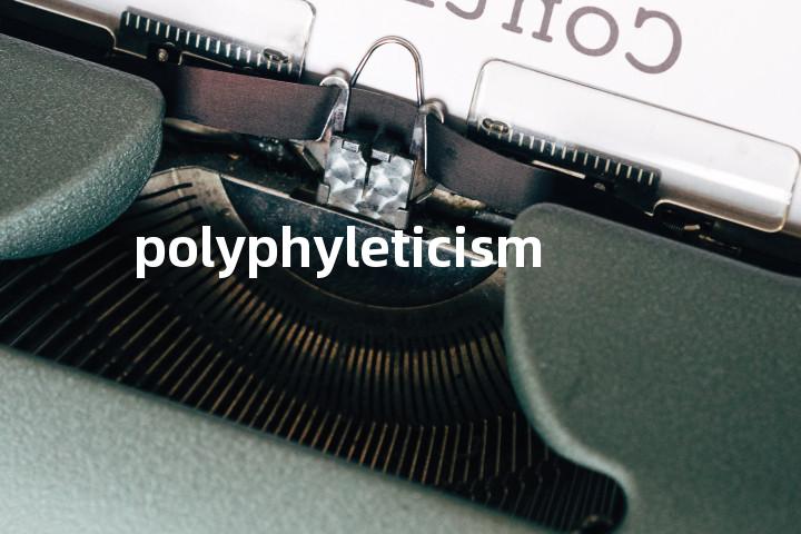 polyphyleticism单词图解，单词释义场景配图