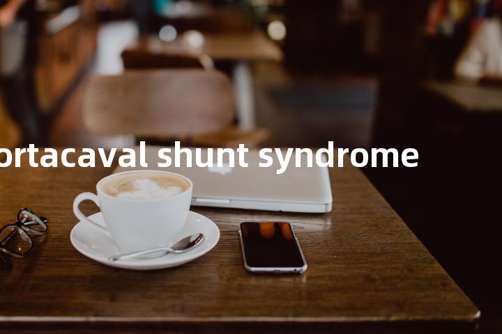 portacaval shunt syndrome单词图解，单词释义场景配图