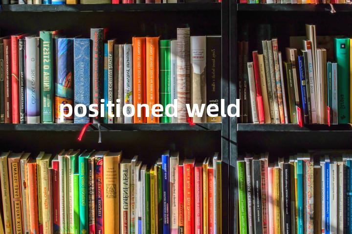 positioned weld单词图解，单词释义场景配图