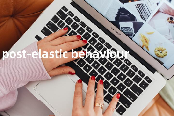 post-elastic behaviour单词图解，单词释义场景配图