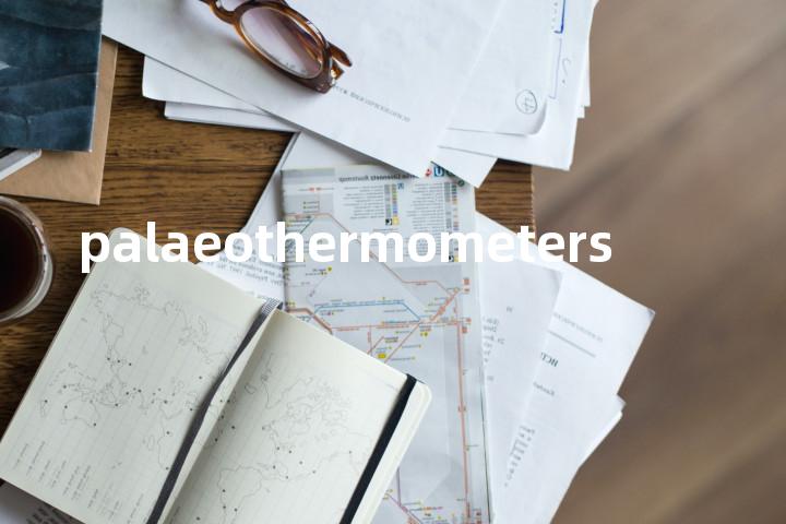 palaeothermometers单词图解，单词释义场景配图