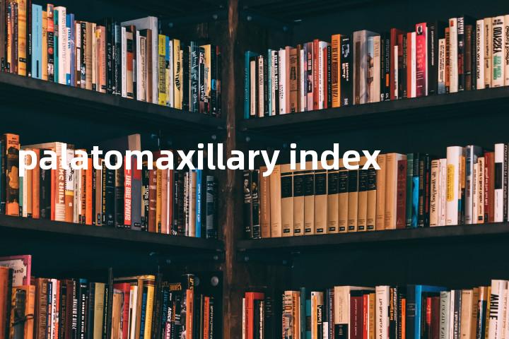palatomaxillary index单词图解，单词释义场景配图