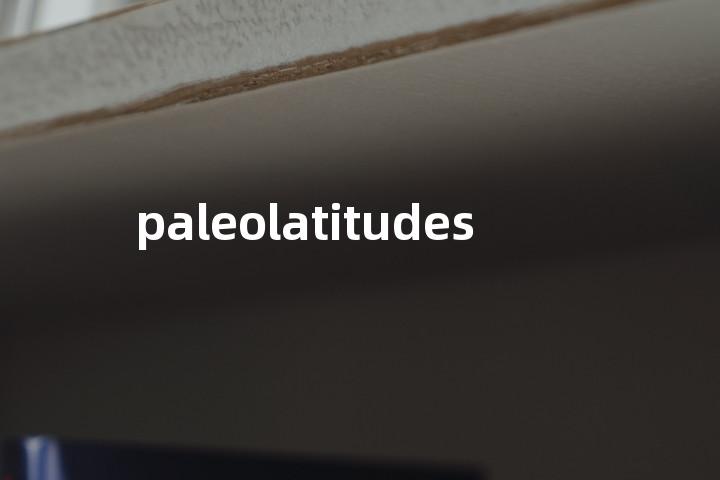 paleolatitudes单词图解，单词释义场景配图