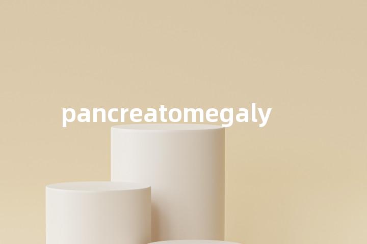 pancreatomegaly单词图解，单词释义场景配图