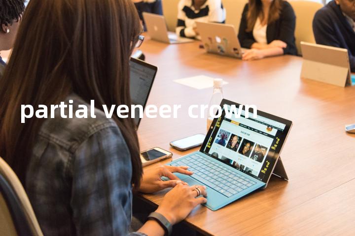 partial veneer crown单词图解，单词释义场景配图