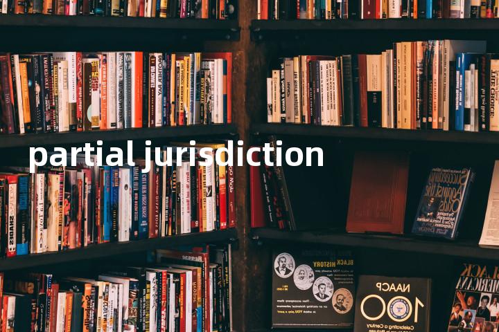 partial jurisdiction单词图解，单词释义场景配图