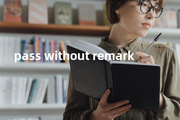 pass without remark单词图解，单词释义场景配图