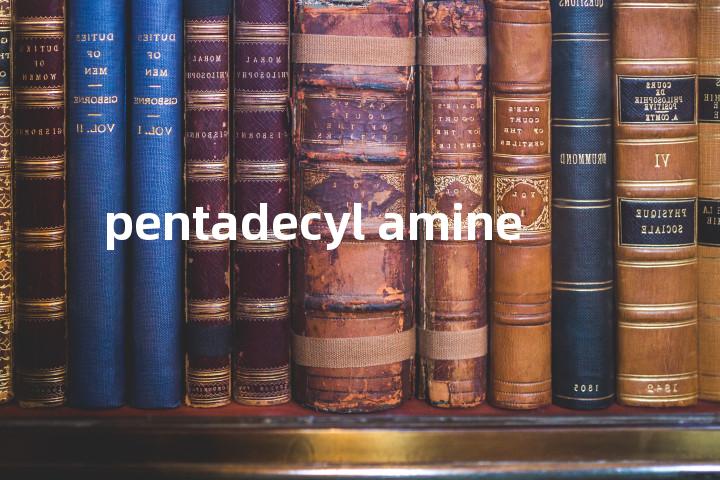 pentadecyl amine单词图解，单词释义场景配图