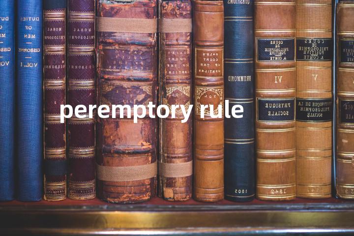 peremptory rule单词图解，单词释义场景配图