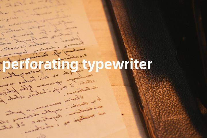 perforating typewriter单词图解，单词释义场景配图
