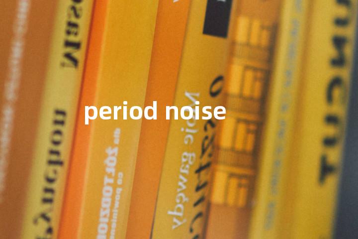 period noise单词图解，单词释义场景配图
