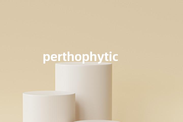 perthophytic单词图解，单词释义场景配图