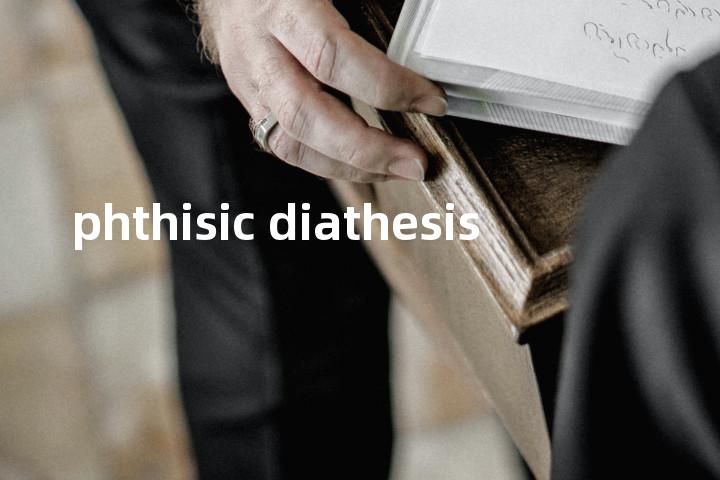 phthisic diathesis单词图解，单词释义场景配图
