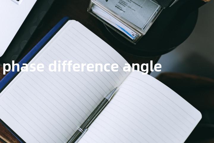 phase difference angle单词图解，单词释义场景配图