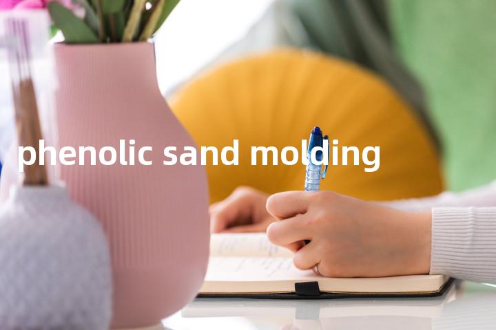 phenolic sand molding单词图解，单词释义场景配图