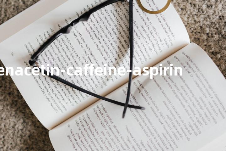 phenacetin-caffeine-aspirin单词图解，单词释义场景配图