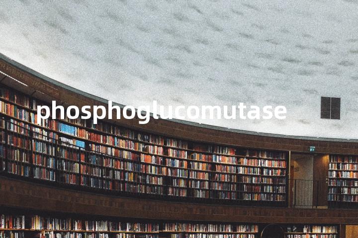 phosphoglucomutase单词图解，单词释义场景配图