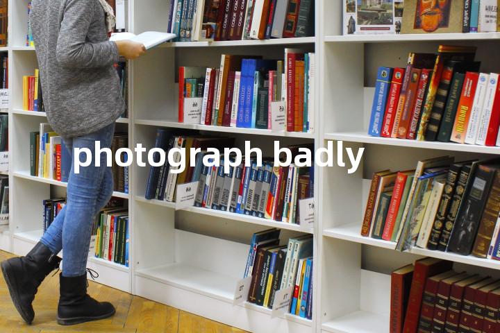 photograph badly单词图解，单词释义场景配图