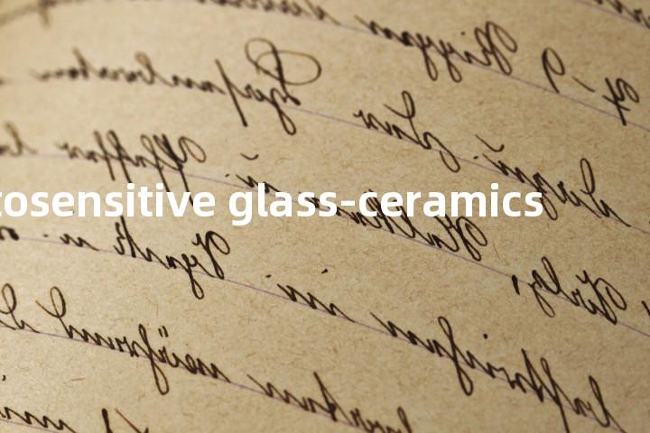 photosensitive glass-ceramics单词图解，单词释义场景配图