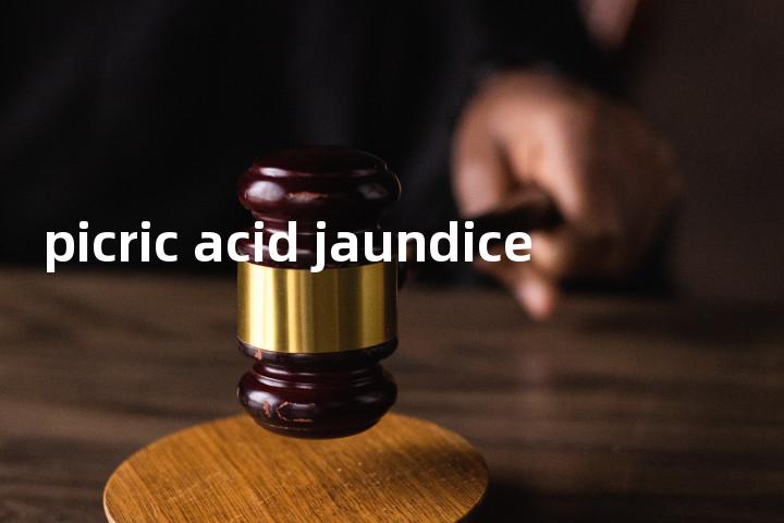 picric acid jaundice单词图解，单词释义场景配图