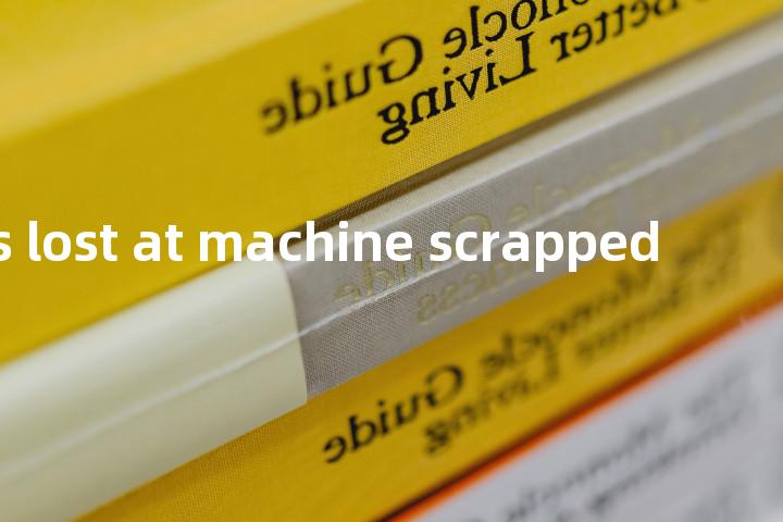 pieces lost at machine scrapped单词图解，单词释义场景配图