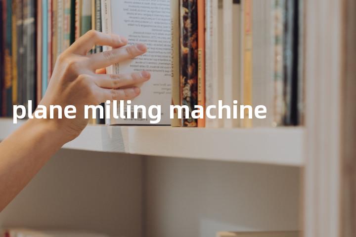plane milling machine单词图解，单词释义场景配图