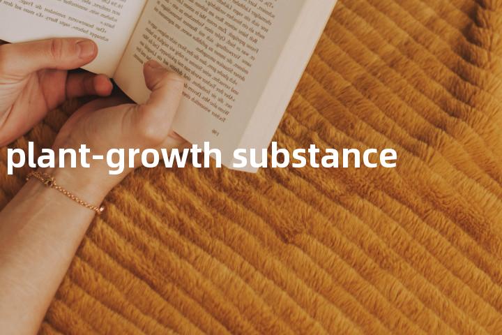 plant-growth substance单词图解，单词释义场景配图