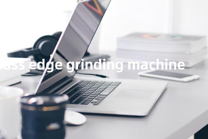 plate glass edge grinding machine单词图解，单词释义场景配图