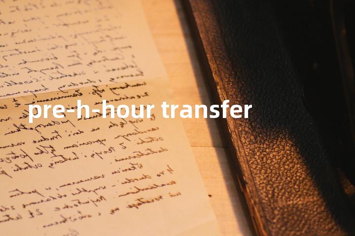 pre-h-hour transfer单词图解，单词释义场景配图